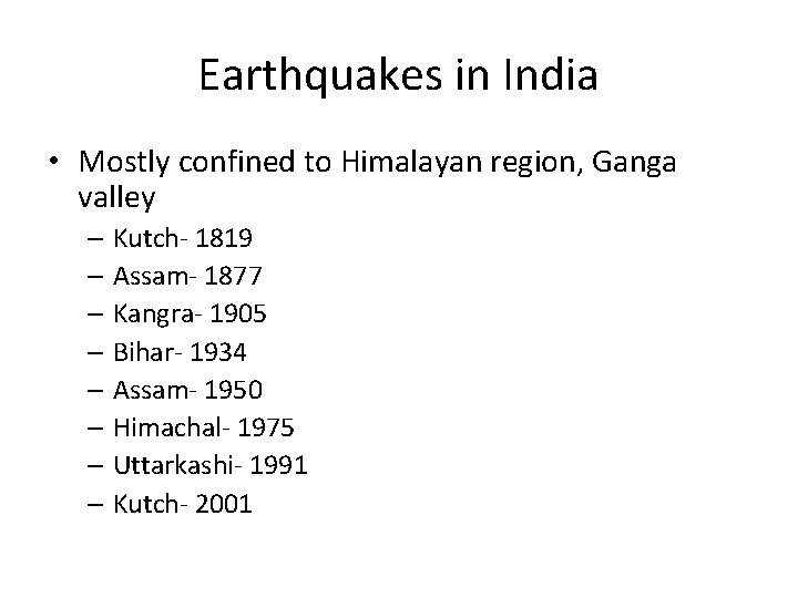 Earthquakes in India • Mostly confined to Himalayan region, Ganga valley – Kutch- 1819