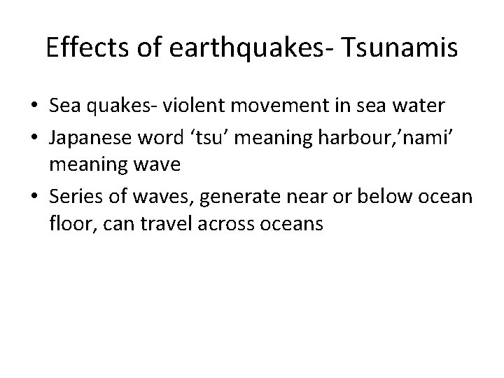 Effects of earthquakes- Tsunamis • Sea quakes- violent movement in sea water • Japanese