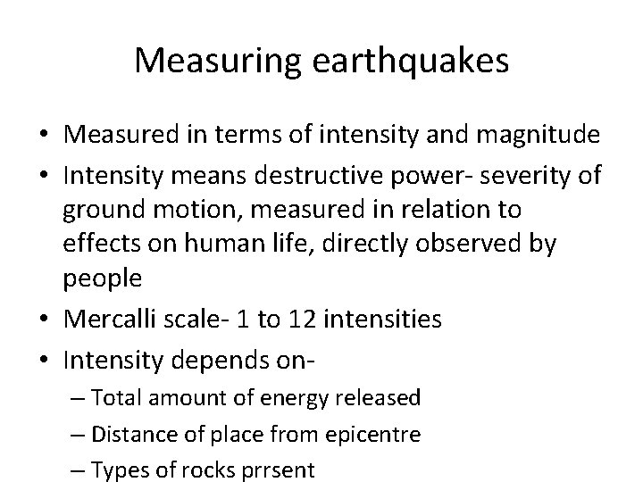 Measuring earthquakes • Measured in terms of intensity and magnitude • Intensity means destructive