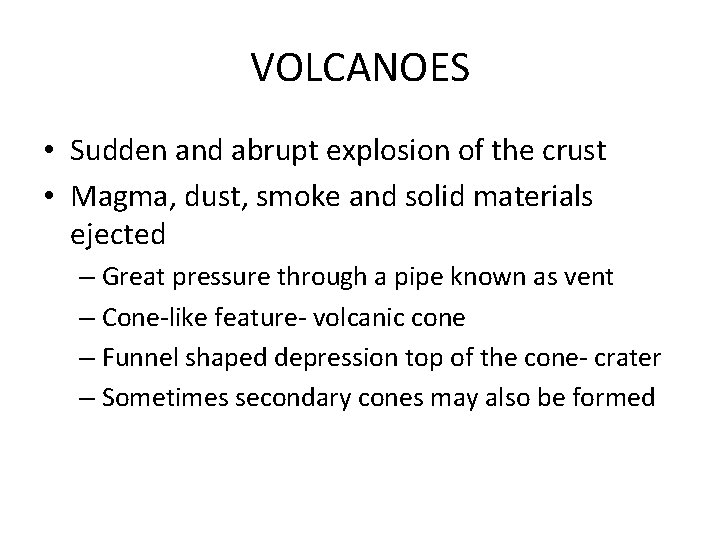 VOLCANOES • Sudden and abrupt explosion of the crust • Magma, dust, smoke and