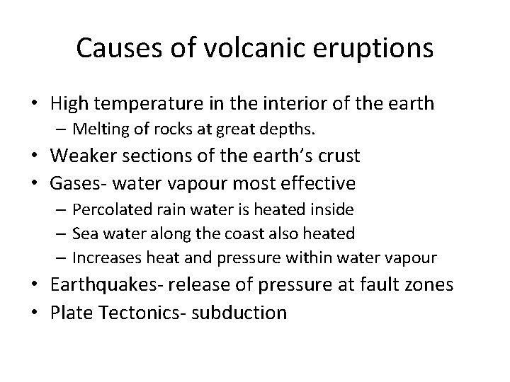 Causes of volcanic eruptions • High temperature in the interior of the earth –