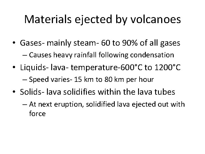 Materials ejected by volcanoes • Gases- mainly steam- 60 to 90% of all gases