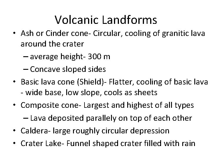 Volcanic Landforms • Ash or Cinder cone- Circular, cooling of granitic lava around the