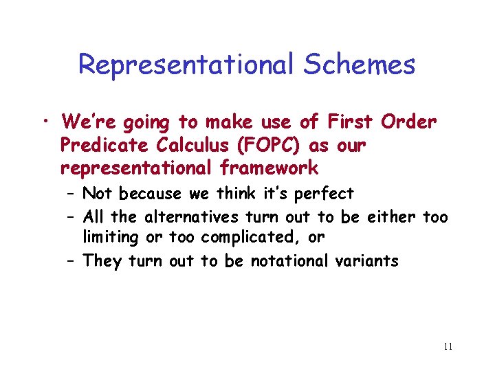 Representational Schemes • We’re going to make use of First Order Predicate Calculus (FOPC) Representational Schemes • We’re going to make use of First Order Predicate Calculus (FOPC)
