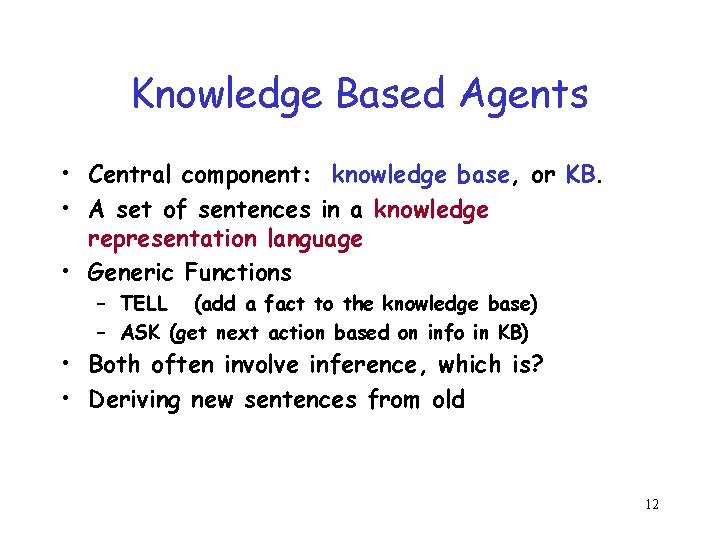 Knowledge Based Agents • Central component: knowledge base, or KB. • A set of Knowledge Based Agents • Central component: knowledge base, or KB. • A set of
