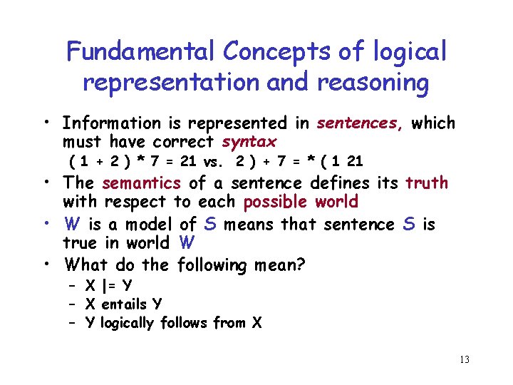 Fundamental Concepts of logical representation and reasoning • Information is represented in sentences, which Fundamental Concepts of logical representation and reasoning • Information is represented in sentences, which