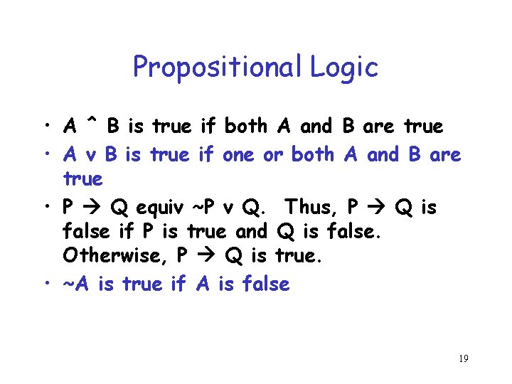 Propositional Logic • A ^ B is true if both A and B are Propositional Logic • A ^ B is true if both A and B are