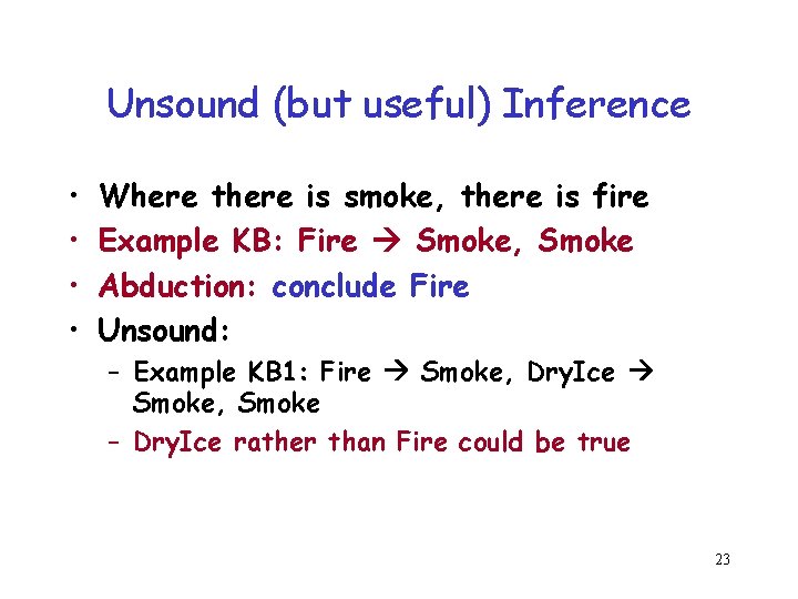Unsound (but useful) Inference • • Where there is smoke, there is fire Example Unsound (but useful) Inference • • Where there is smoke, there is fire Example