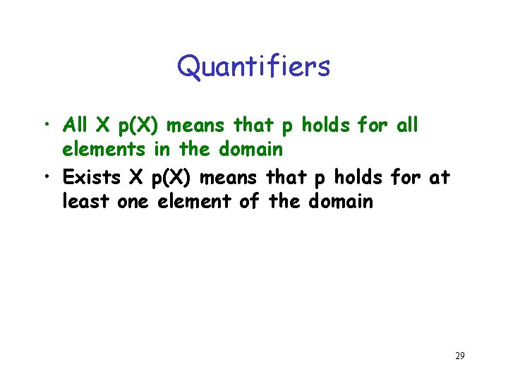 Quantifiers • All X p(X) means that p holds for all elements in the Quantifiers • All X p(X) means that p holds for all elements in the