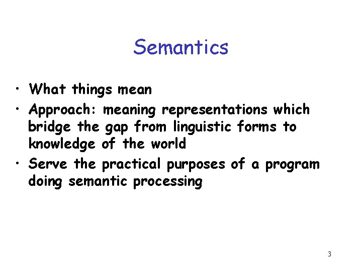 Semantics • What things mean • Approach: meaning representations which bridge the gap from Semantics • What things mean • Approach: meaning representations which bridge the gap from