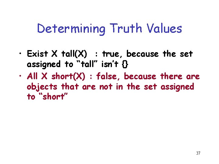 Determining Truth Values • Exist X tall(X) : true, because the set assigned to Determining Truth Values • Exist X tall(X) : true, because the set assigned to