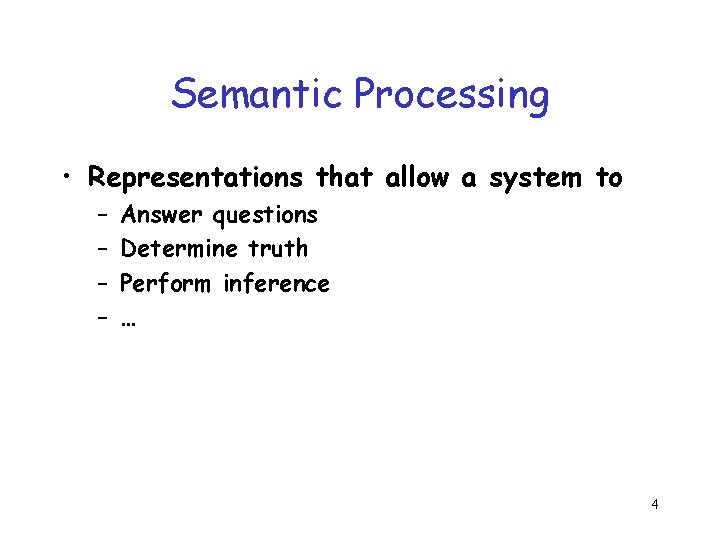 Semantic Processing • Representations that allow a system to – – Answer questions Determine Semantic Processing • Representations that allow a system to – – Answer questions Determine