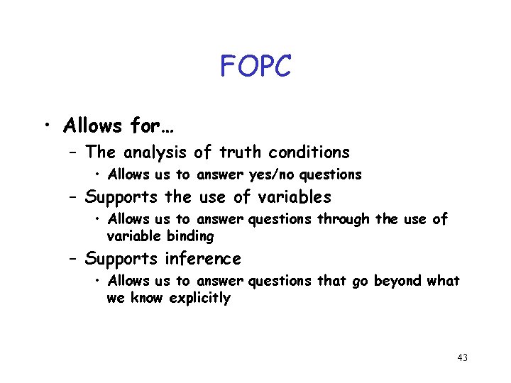 FOPC • Allows for… – The analysis of truth conditions • Allows us to FOPC • Allows for… – The analysis of truth conditions • Allows us to