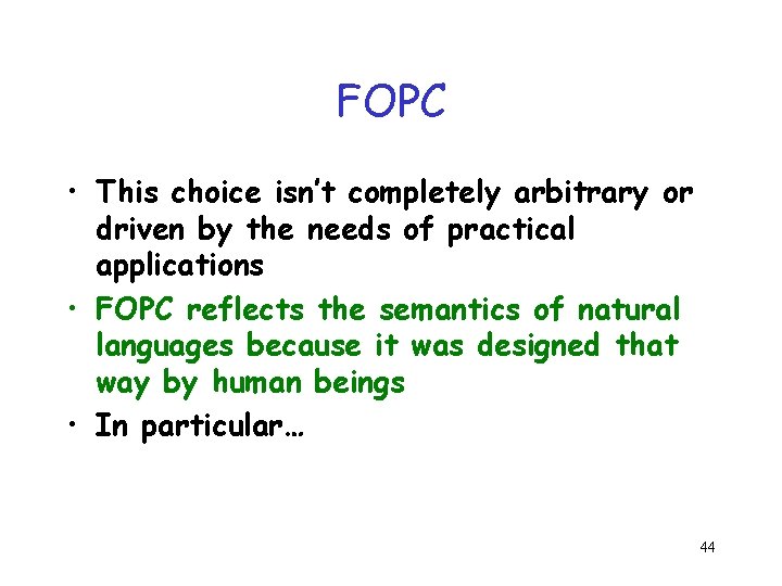 FOPC • This choice isn’t completely arbitrary or driven by the needs of practical FOPC • This choice isn’t completely arbitrary or driven by the needs of practical