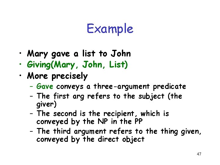 Example • Mary gave a list to John • Giving(Mary, John, List) • More Example • Mary gave a list to John • Giving(Mary, John, List) • More