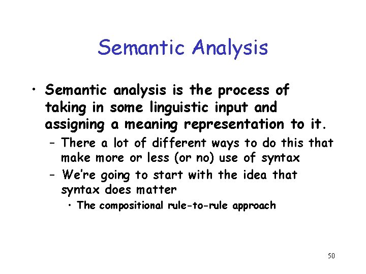 Semantic Analysis • Semantic analysis is the process of taking in some linguistic input Semantic Analysis • Semantic analysis is the process of taking in some linguistic input
