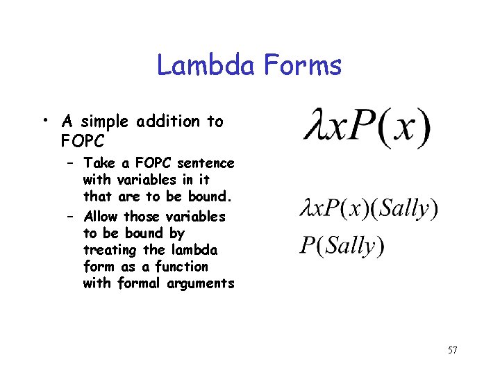 Lambda Forms • A simple addition to FOPC – Take a FOPC sentence with Lambda Forms • A simple addition to FOPC – Take a FOPC sentence with