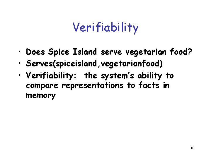 Verifiability • Does Spice Island serve vegetarian food? • Serves(spiceisland, vegetarianfood) • Verifiability: the Verifiability • Does Spice Island serve vegetarian food? • Serves(spiceisland, vegetarianfood) • Verifiability: the