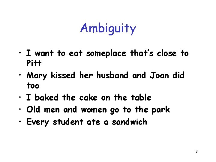Ambiguity • I want to eat someplace that’s close to Pitt • Mary kissed Ambiguity • I want to eat someplace that’s close to Pitt • Mary kissed