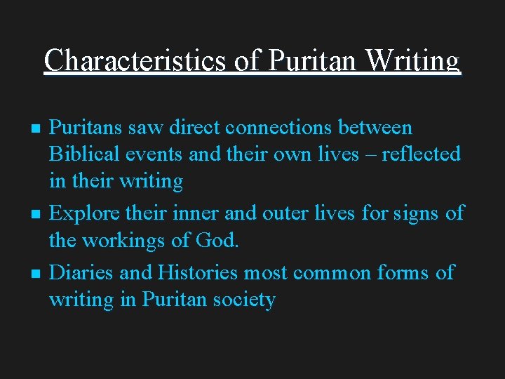 Characteristics of Puritan Writing n n n Puritans saw direct connections between Biblical events