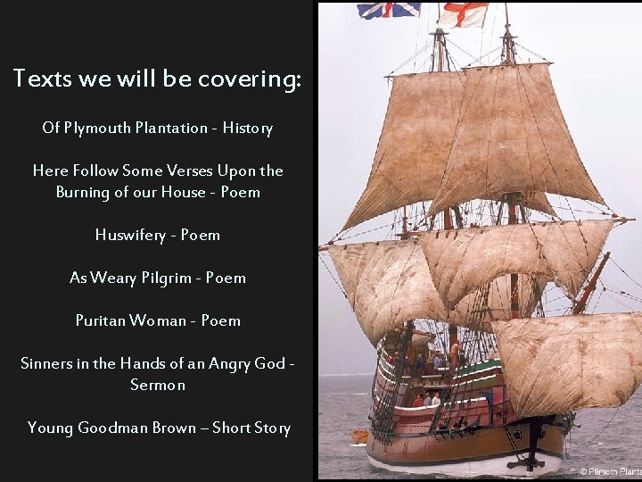 Texts we will be covering: Of Plymouth Plantation - History Here Follow Some Verses