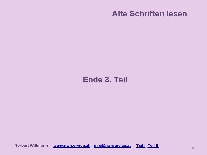 Alte Schriften lesen Ende 3. Teil Norbert Willmann www. nw-service. at info@nw-service. at Teil