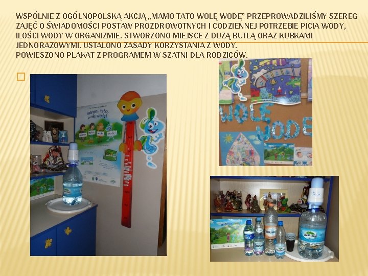 WSPÓLNIE Z OGÓLNOPOLSKĄ AKCJĄ „MAMO TATO WOLĘ WODĘ” PRZEPROWADZILIŚMY SZEREG ZAJĘĆ O ŚWIADOMOŚCI POSTAW