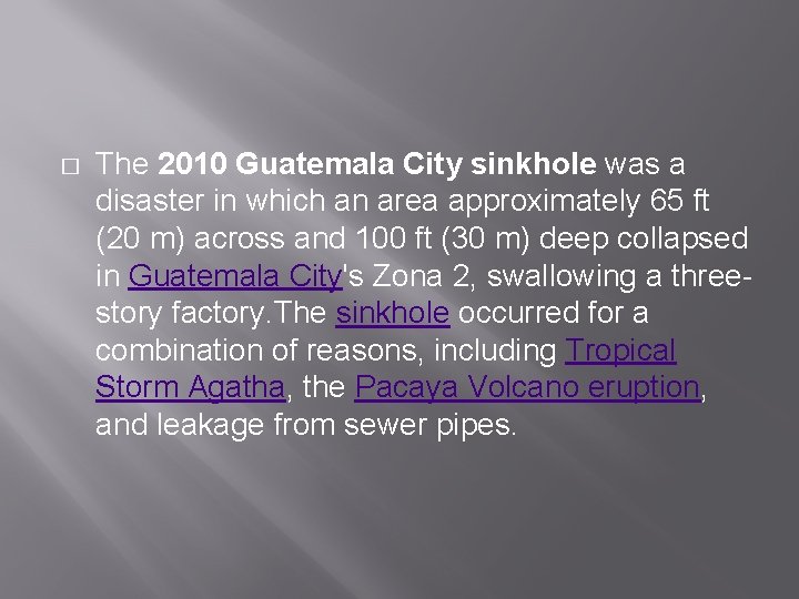� The 2010 Guatemala City sinkhole was a disaster in which an area approximately � The 2010 Guatemala City sinkhole was a disaster in which an area approximately