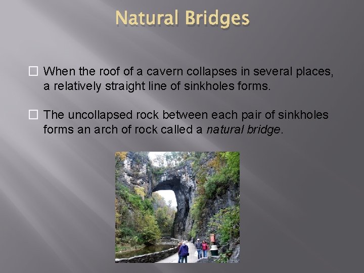 Natural Bridges � When the roof of a cavern collapses in several places, a Natural Bridges � When the roof of a cavern collapses in several places, a