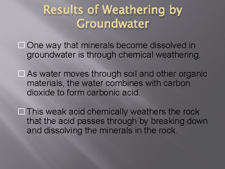 Results of Weathering by Groundwater � One way that minerals become dissolved in groundwater Results of Weathering by Groundwater � One way that minerals become dissolved in groundwater