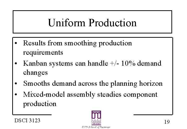 Uniform Production • Results from smoothing production requirements • Kanban systems can handle +/-