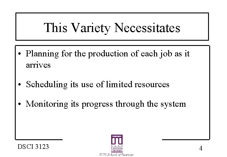 This Variety Necessitates • Planning for the production of each job as it arrives