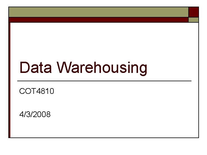 Data Warehousing COT 4810 4/3/2008 