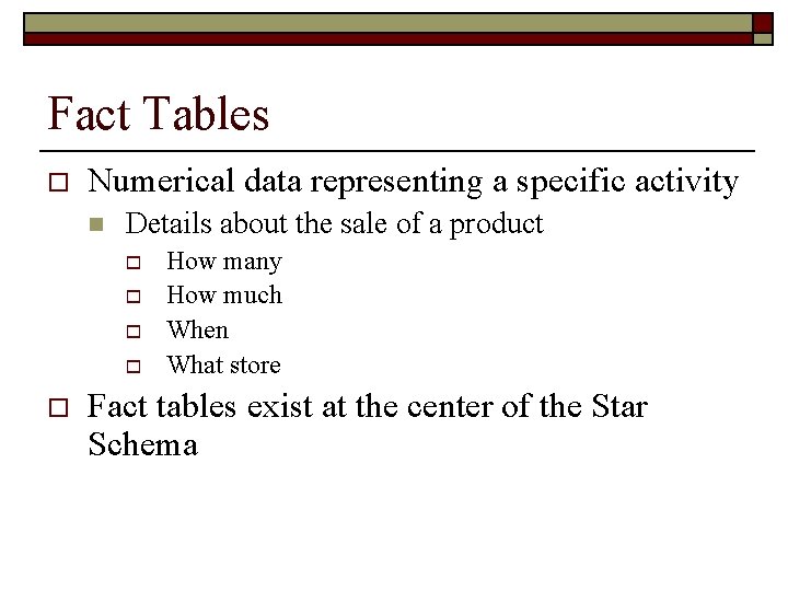 Fact Tables o Numerical data representing a specific activity n Details about the sale