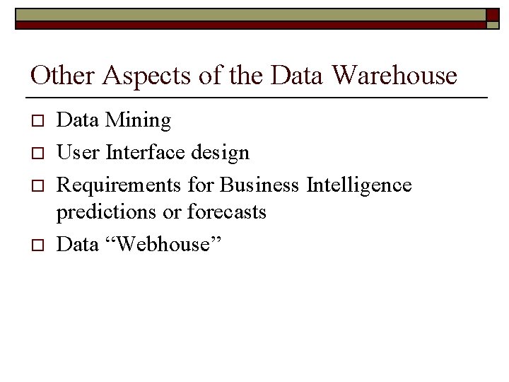 Other Aspects of the Data Warehouse o o Data Mining User Interface design Requirements