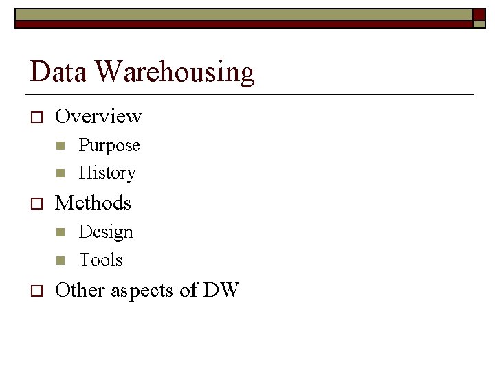 Data Warehousing o Overview n n o Methods n n o Purpose History Design