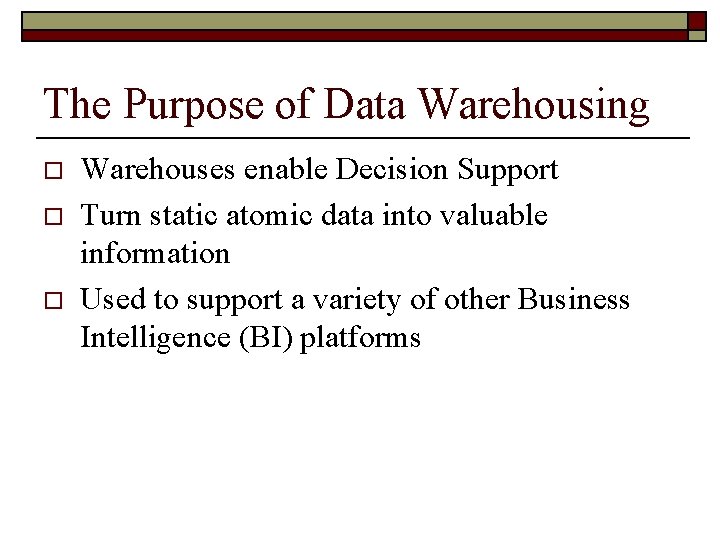 The Purpose of Data Warehousing o o o Warehouses enable Decision Support Turn static