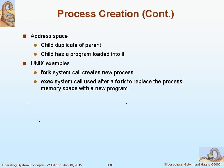 Process Creation (Cont. ) n Address space l Child duplicate of parent l Child