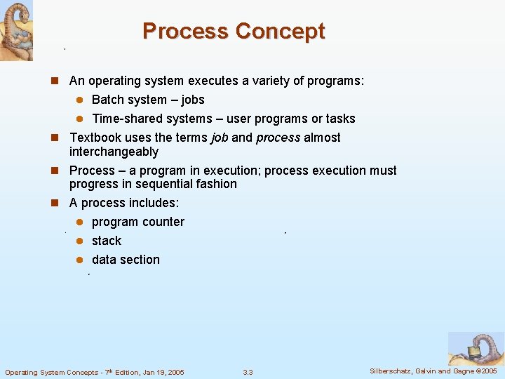 Process Concept n An operating system executes a variety of programs: Batch system –