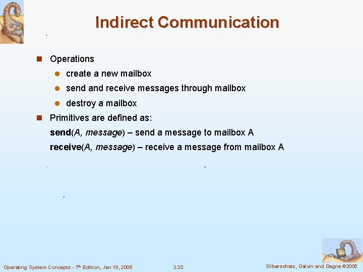 Indirect Communication n Operations l create a new mailbox l send and receive messages