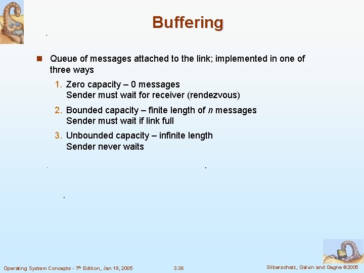 Buffering n Queue of messages attached to the link; implemented in one of three
