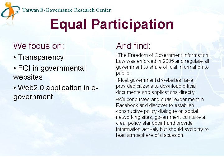 Taiwan E-Governance Research Center Equal Participation We focus on: And find: • Transparency •