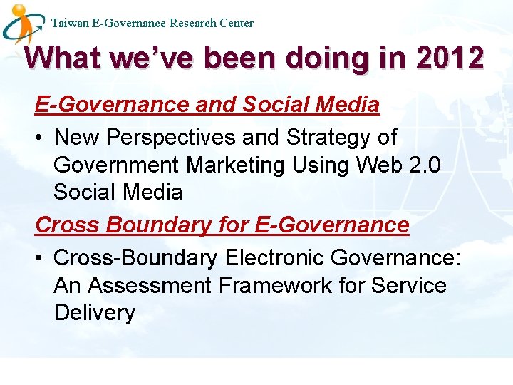 Taiwan E-Governance Research Center What we’ve been doing in 2012 E-Governance and Social Media
