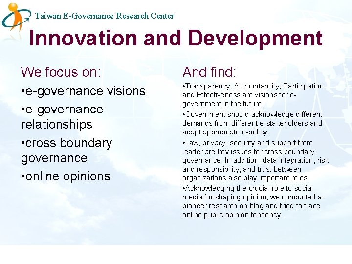 Taiwan E-Governance Research Center Innovation and Development We focus on: And find: • e-governance