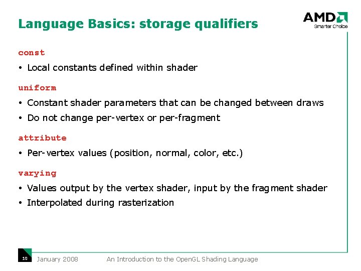 Language Basics: storage qualifiers const Local constants defined within shader uniform Constant shader parameters Language Basics: storage qualifiers const Local constants defined within shader uniform Constant shader parameters