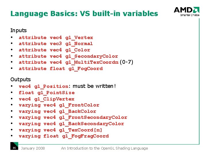 Language Basics: VS built-in variables Inputs attribute attribute vec 4 gl_Vertex vec 3 gl_Normal Language Basics: VS built-in variables Inputs attribute attribute vec 4 gl_Vertex vec 3 gl_Normal