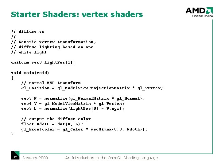 Starter Shaders: vertex shaders // // // diffuse. vs Generic vertex transformation, diffuse lighting Starter Shaders: vertex shaders // // // diffuse. vs Generic vertex transformation, diffuse lighting