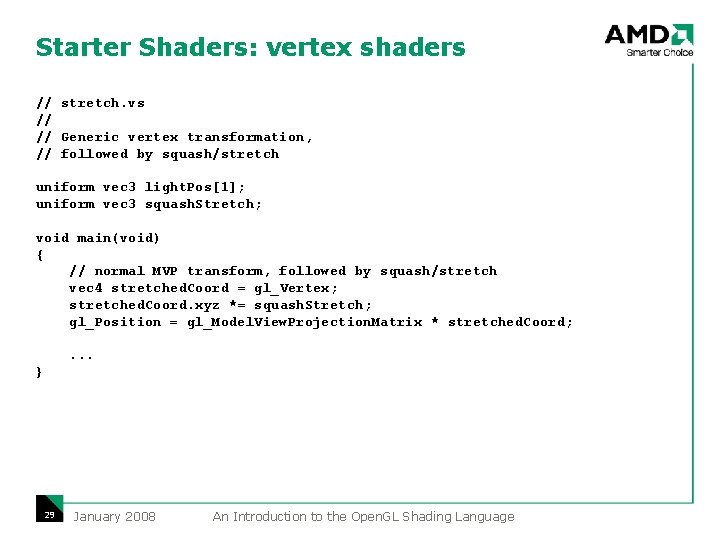 Starter Shaders: vertex shaders // stretch. vs // // Generic vertex transformation, // followed Starter Shaders: vertex shaders // stretch. vs // // Generic vertex transformation, // followed