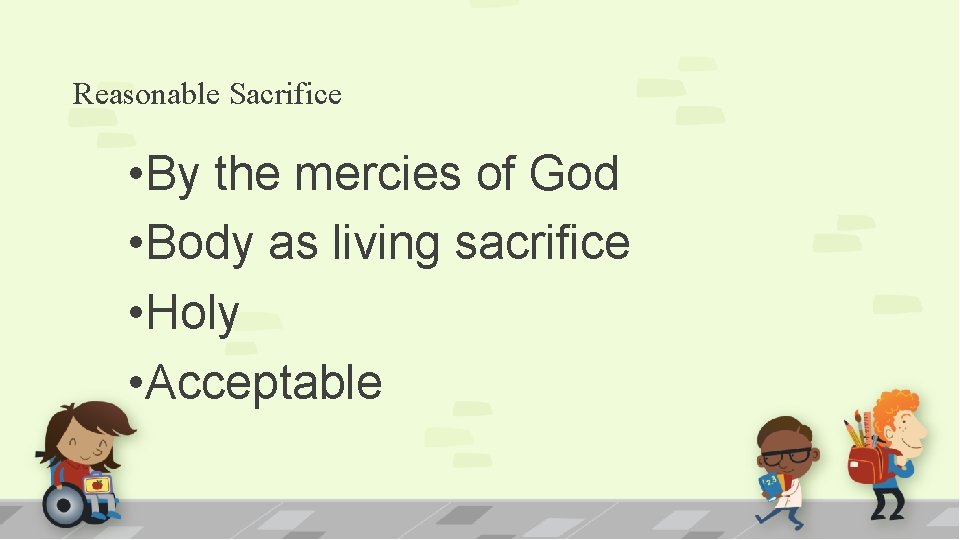 Reasonable Sacrifice • By the mercies of God • Body as living sacrifice •
