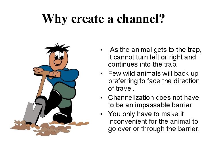 Why create a channel? • As the animal gets to the trap, it cannot